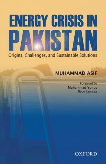Energy Crisis in Pakistan : Origins, Challenges, and Sustainable Solutions by Muhammad Asif - Hardback