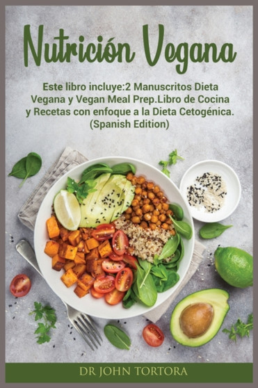 Nutricion Vegana : Este libro incluye:2 Manuscritos Dieta Vegana y Vegan Meal Prep.Libro de Cocina y Recetas con enfoque a la Dieta Cetogenica. (Spanish Edition) : 8