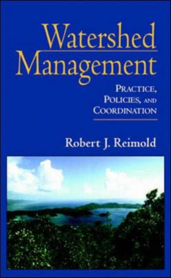 Watershed Management : Practice, Policies and Coordination by Robert J. Reimold - Hardback