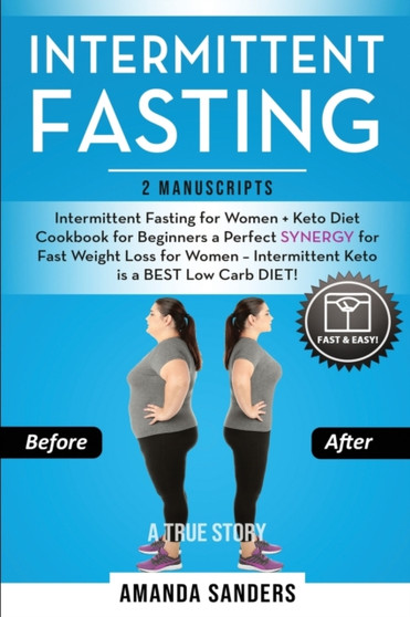 Intermittent Fasting : 2 Manuscripts: Intermittent Fasting for Women + Keto Diet Cookbook for Beginners a Perfect SYNERGY for Fast Weight Loss for Women - Intermittent Keto is a BEST Low Carb DIET! : 3