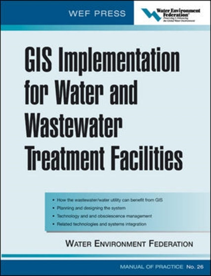 GIS Implementation for Water and Wastewater Treatment Facilities by Water Environment Federation - Hardback