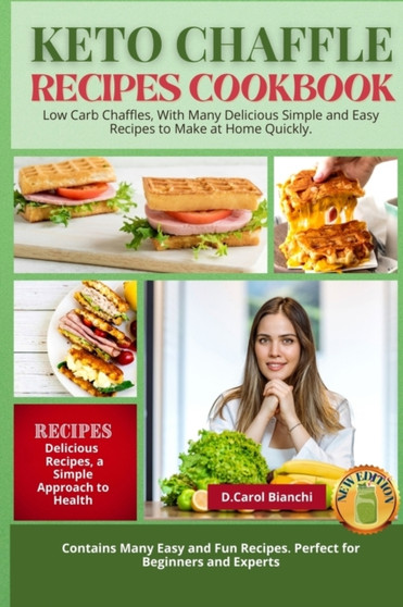 Keto Chaffle Recipes Cookbook 2021-2022 : Low Carb Chaffles, With Many Delicious Simple and Easy Recipes to Make at Home Quickly. : 1