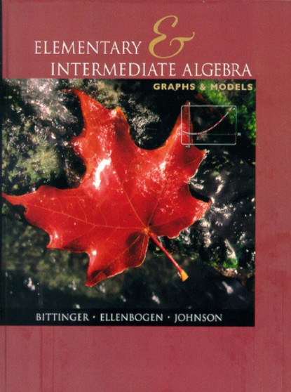 Elementary and Intermediate Algebra : Graphs and Models by Marvin L. Bittinger - Hardback
