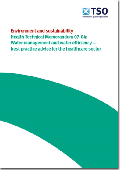 Water management and water efficiency - best practice advice for the healthcare sector : Environment and sustainability HTM 07-04 by Department of Health: Estates and Facilities Division - Paperback