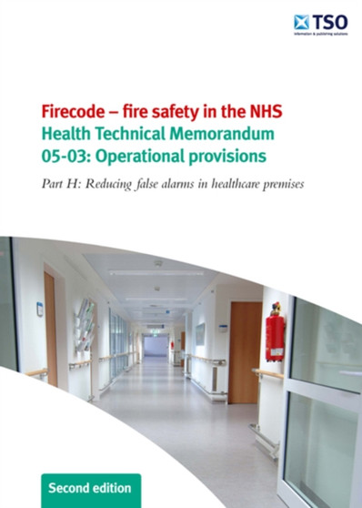 Firecode - Fire Safety in the NHS : Operational Provisions Part H Reducing False Alarms in Healthcare Premises : 05-03 by Great Britain: Department of Health Estates and Facilities Division - Paperback