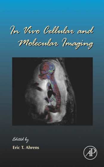 In Vivo Cellular and Molecular Imaging : Volume 70 by Eric T. Ahrens - Hardback