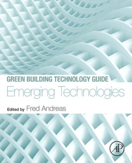 Green Building Technology Guide: Emerging Technologies by Fred Andreas - Paperback