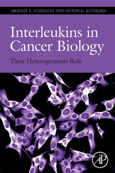 Interleukins in Cancer Biology : Their Heterogeneous Role by Arseniy Yuzhalin - Paperback