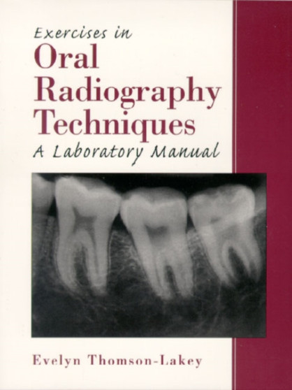 Exercises in Oral Radiography Techniques : A Laboratory Manual by Evelyn Thomson - Paperback