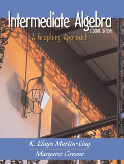 Intermediate Algebra : A Graphing Approach by Elayn Martin-Gay - Hardback