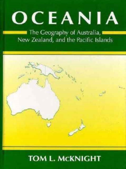 Oceania : The Geography of Australia, New Zealand, and the Pacific Islands by Tom L. McKnight - Hardback