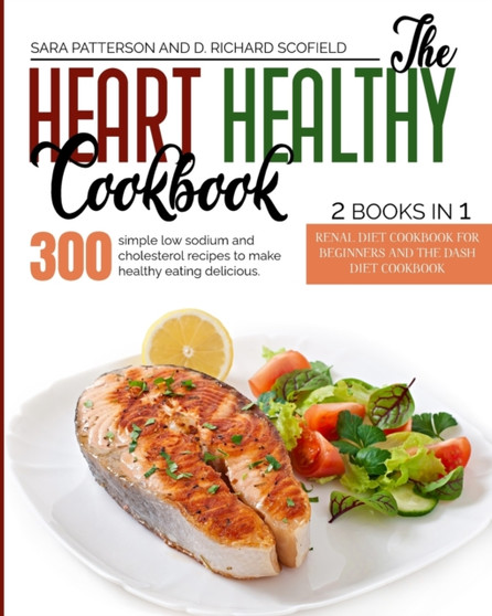 The HEART HEALTHY Cookbook : 300 simple low sodium and cholesterol recipes to make healthy eating delicious.