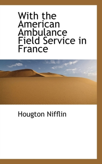 With the American Ambulance Field Service in France by Hougton Nifflin - Paperback