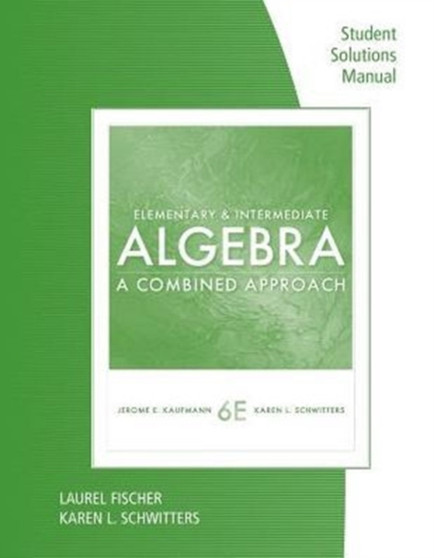 Student Solutions Manual for Kaufmann/Schwitters' Elementary & Intermediate Algebra: A Combined Approach by Jerome E. Kaufmann - Paperback