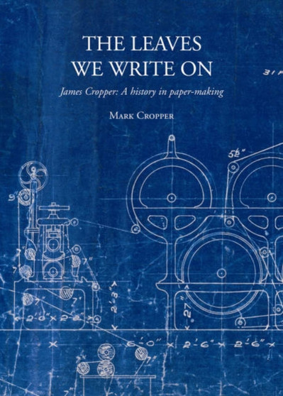 The Leaves We Write on : James Cropper: a History in Paper-making by Mark Cropper - Paperback
