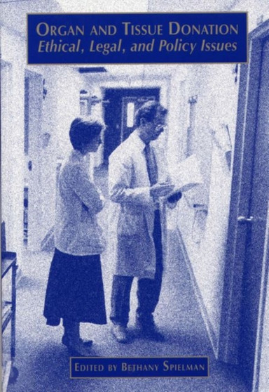 Organ and Tissue Donation : Ethical, Legal, and Policy Issues by Bethany PhD JD Spielman - Paperback