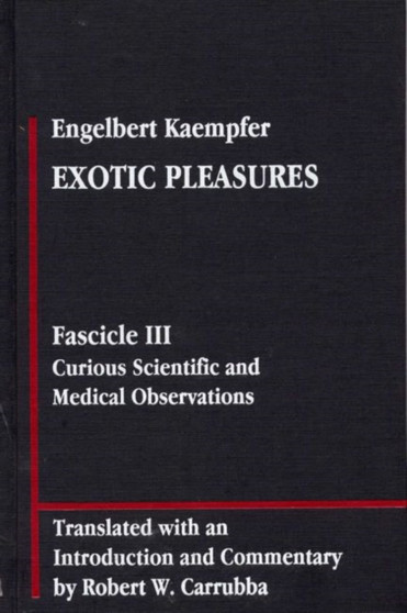 Engelbert Kaempfer: Exotic Pleasures : Fascicle III, Curious Scientific and Medical Observations by Robert W. Carrubba - Hardback