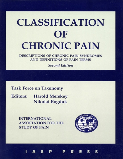 Classification of Chronic Pain : Descriptions of Chronic Pain Syndromes and Definitions of Pain Terms by Harold Merskey - Paperback