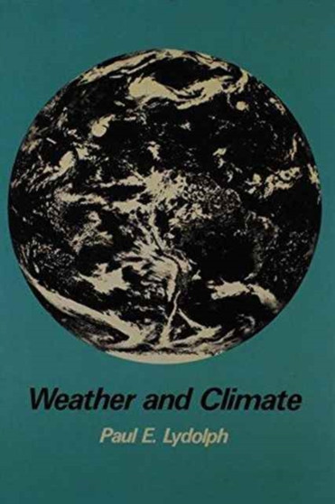 Weather and Climate by Paul E. Lydolph - Hardback