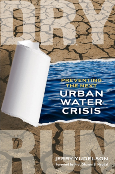Dry Run : Preventing the Next Urban Water Crisis by Jerry Yudelson - Paperback