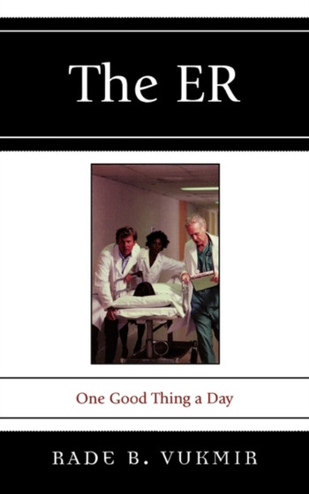 The ER : One Good Thing a Day by Rade B. Vukmir - Hardback