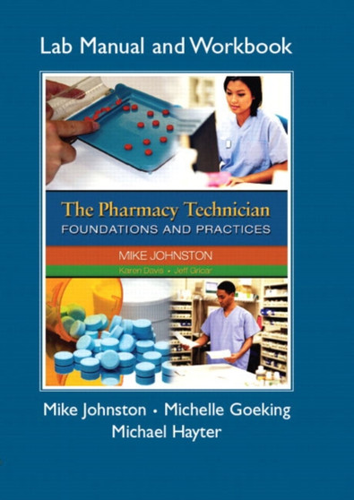 The Pharmacy Technician Lab Manual and Workbook, for the Pharmacy Technician : Foundations and Practices by Mike Johnston - Paperback