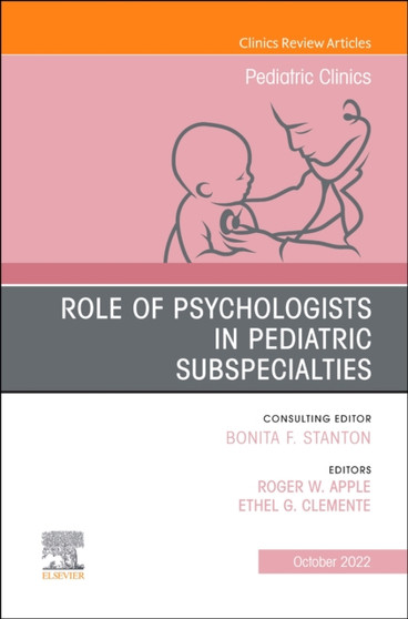 Role of Psychologists in Pediatric Subspecialties, An Issue of Pediatric Clinics of North America : Volume 69-5 by Roger W. Apple - Hardback