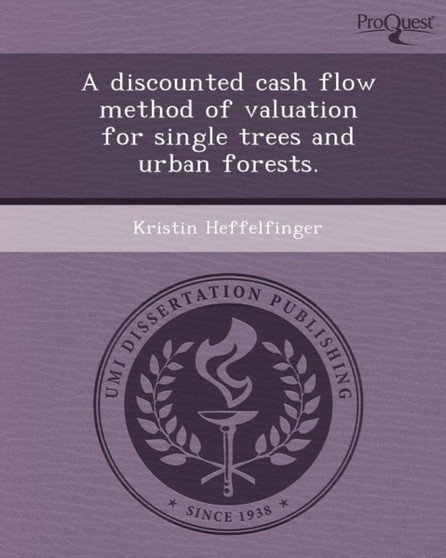 A Discounted Cash Flow Method of Valuation for Single Trees and Urban Forests by Kristin Heffelfinger - Paperback