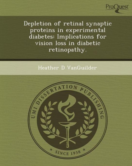 Depletion of Retinal Synaptic Proteins in Experimental Diabetes: Implications for Vision Loss in Diabetic Retinopathy by Heather D Vanguilder - Paperback