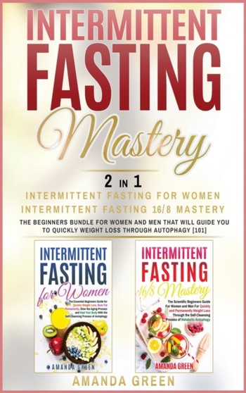 Intermittent Fasting Mastery : The beginners bundle for women and men that will guide you to quickly weight loss through autophagy.