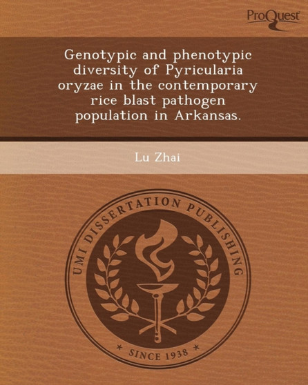 Genotypic and Phenotypic Diversity of Pyricularia Oryzae in the Contemporary Rice Blast Pathogen Population in Arkansas by Lu Zhai - Paperback