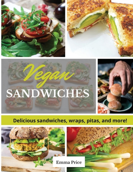 Vegan Sandwiches : Delicious sandwiches, wraps, pitas, and more!