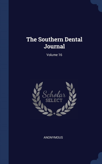 The Southern Dental Journal; Volume 16 by Anonymous - Hardback