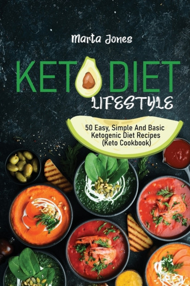 Keto Diet Lifestyle : 50 Easy, Simple And Basic Ketogenic Diet Recipes (Keto Cookbook)