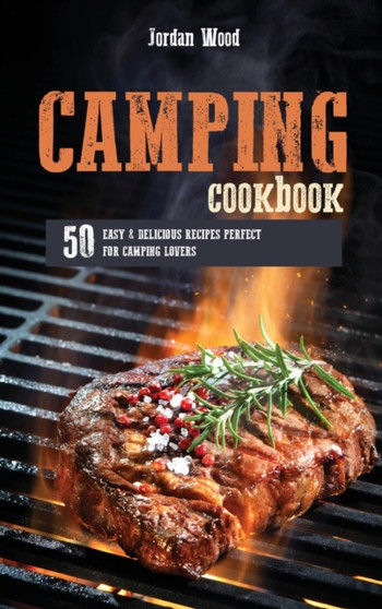 Camping Cookbook : 50 Easy and Delicious Recipes Perfect for Camping Lovers