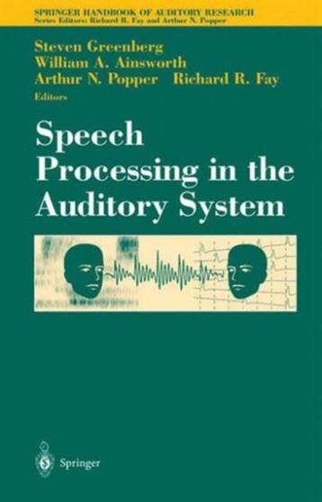 Speech Processing in the Auditory System : 18 by Steven Greenberg - Hardback