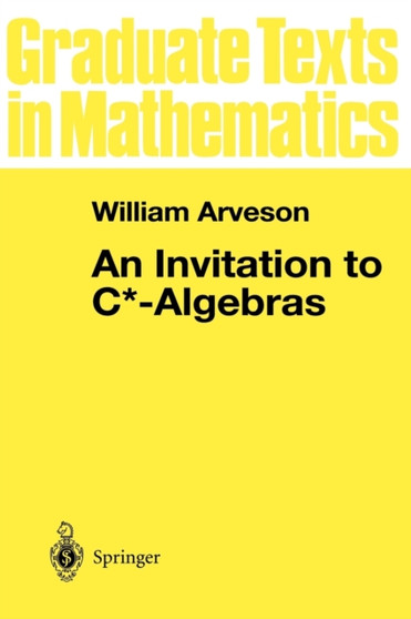 An Invitation to C*-Algebras : 39 by W. Arveson - Hardback
