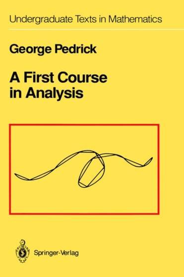 A First Course in Analysis by George Pedrick - Hardback