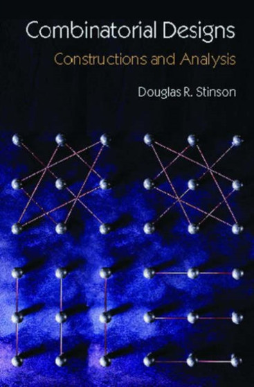 Combinatorial Designs : Constructions and Analysis by Douglas Stinson - Hardback