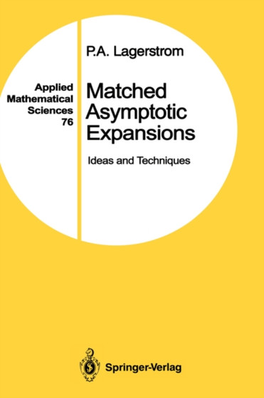 Matched Asymptotic Expansions : Ideas and Techniques : 76 by P.A. Lagerstrom - Hardback