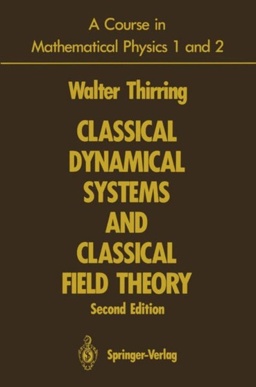 A Course in Mathematical Physics 1 and 2 : Classical Dynamical Systems and Classical Field Theory by Walter Thirring - Paperback