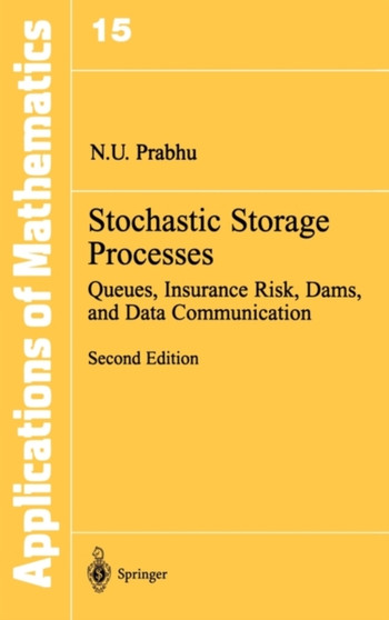 Stochastic Storage Processes : Queues, Insurance Risk, Dams, and Data Communication : 15 by N.U. Prabhu - Hardback