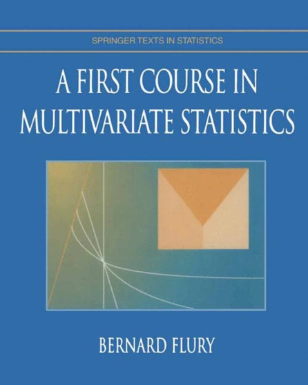 A First Course in Multivariate Statistics by Bernard Flury - Hardback