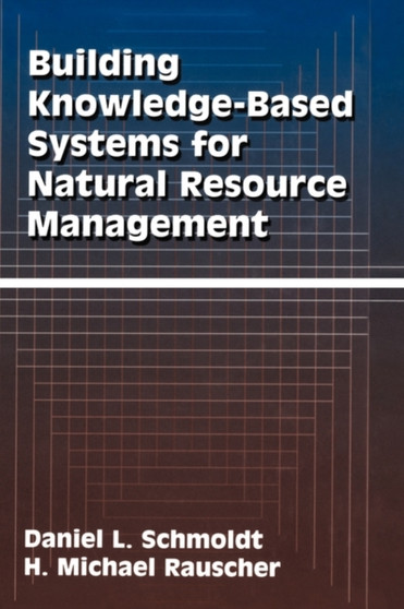 Building Knowledge-Based Systems for Natural Resource Management by Daniel L. Schmoldt - Hardback