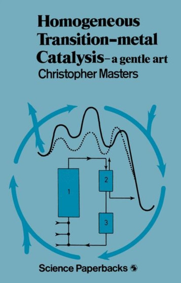 Homogeneous Transition-metal Catalysis : A Gentle Art by Christopher. Masters - Paperback