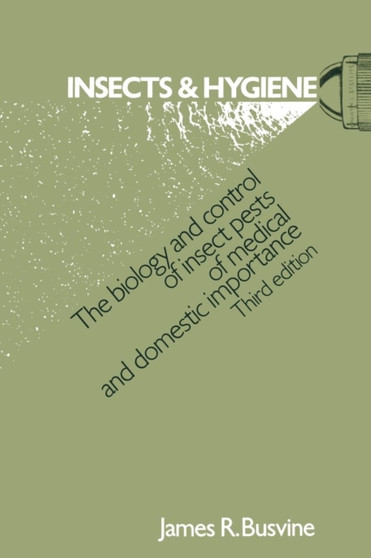 Insects and Hygiene : The biology and control of insect pests of medical and domestic importance by James Ronald Busvine - Paperback