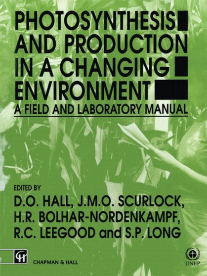 Photosynthesis and Production in a Changing Environment : A field and laboratory manual by D.O. Hall - Paperback Photosynthesis and Production in a Changing Environment : A field and laboratory manual by D.O. Hall - Paperback