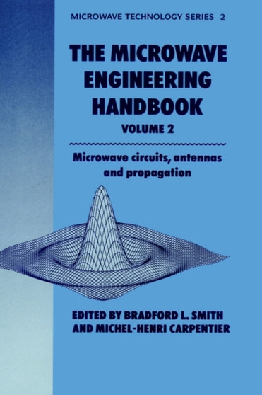 Microwave Engineering Handbook Volume 2 : Microwave Circuits, Antennas and Propagation : 2 by B. Smith - Hardback