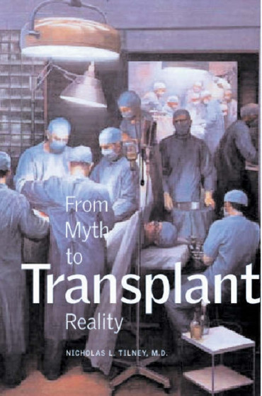 Transplant : From Myth to Reality by Nicholas L. Tilney - Hardback