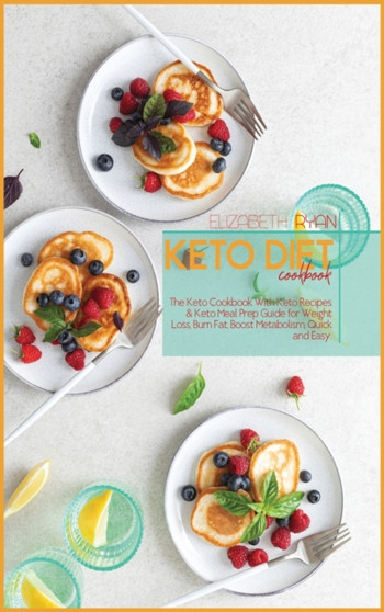 Keto Diet Cookbook : The Keto Cookbook With Keto Recipes & Keto Meal Prep Guide for Weight Loss, Burn Fat, Boost Metabolism, Quick and Easy : 1B
